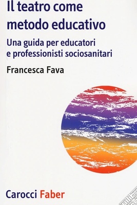 Il teatro come metodo educativo. Una guida per educatori e professionisti sociosanitari