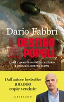 l destino dei popoli. Come l'umanità ha fatto la storia e creato il nostro tempo