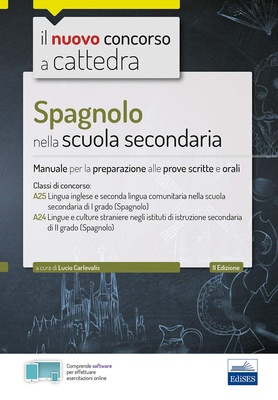 Spagnolo nella scuola secondaria. Manuale per la preparazione alle prove scritte e orali. Classi A25 e A24