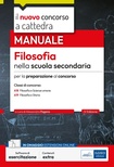 Filosofia nella scuola secondaria. Manuale per prove scritte e orali del concorso a cattedra. Con software di simulazione. Per le classi concorso A18 e A19