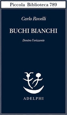 Buchi bianchi. Dentro l'orizzonte