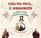 C'era una volta... il Risorgimento. La storia in versi raccontata ai bambini. Ediz. a colori