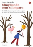 Sbagliando non si impara. Perché facciamo sempre le scelte sbagliate in amore, sul lavoro e nella vita quotidiana