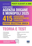 Concorso Agenzia Dogane e Monopoli 2025. 415 posti elevati a 569. Assistenti amministrativi tributari. Prova selettiva unica. Teoria e Test.