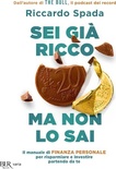 Sei già ricco ma non lo sai. Il manuale di finanza personale per risparmiare e investire partendo da te