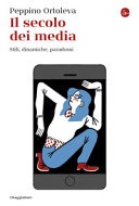 Il secolo dei media. Stili, dinamiche, paradossi (