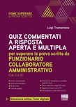 Quiz commentati a risposta aperta e multipla. Per superare la prova scritta da funzionario collaboratore amministrativo. Con simulatore online. Con tutor digitale