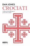 Crociati. L'epica storia delle guerre per la Terra Santa