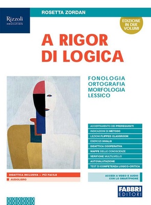 A rigor di logica. Fonologia, ortografia, morfologia, sintassi, lessico. Con Progetto accoglienza, Laboratorio lessico, Mappe semplificate, Quaderno operativo, Comunicazione, testi e Visione d'insieme. Per la Scuola media