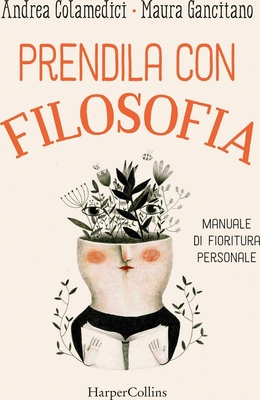 Prendila con filosofia. Manuale di fioritura personale
