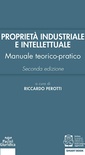 Proprietà industriale e intellettuale. Manuale teorico-pratico
