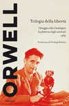 Trilogia della libertà: Omaggio alla Catalogna-La fattoria degli animali-1984 (brossura)
