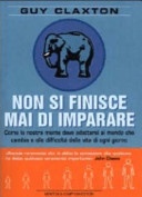 Non si finisce mai di imparare. Come la nostra mente deve adattarsi al mondo che cambia e alle difficoltà della vita di ogni giorno