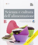 Scienza e cultura dell'alimentazione. Vol. B. Prodotti dolciari