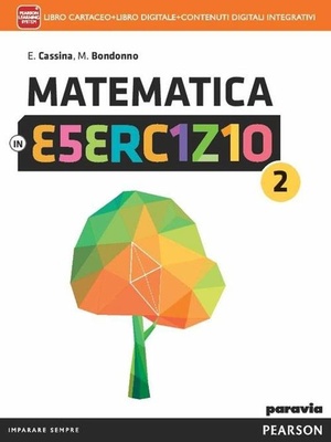 Matematica in esercizio 2. Per le Scuole superiori