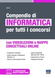 Compendio di informatica per tutti i concorsi. Con mappe concettuali online. Con videolezioni