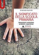 Il significato della scuola primaria. Dimensioni costitutive, problemi, esperienze