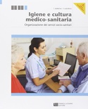Igiene e cultura medico-sanitaria. Organizzazione dei servizi socio-sanitari. Con espansione online. Per le Scuole superiori