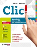 Clic! Tecnologia e informatica. Per il primo biennio delle Scuole superiori