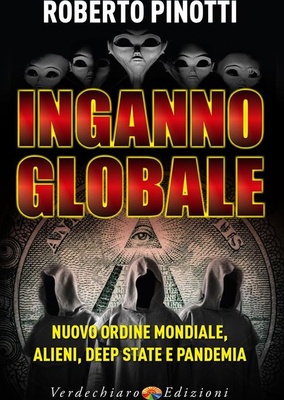 Inganno globale. Nuovo ordine mondiale, alieni, deep state e pandemia