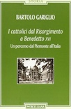 I cattolici dal Risorgimento a Benedetto XVI. Un percorso dal Piemonte all'Italia