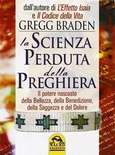 La scienza perduta della preghiera. Il potere nascosto della bellezza, della benedizione, della saggezza e del dolore