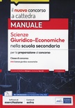Il nuovo concorso a cattedra. Scienze giuridiche economiche nella Scuola secondaria. Manuale per la preparazione alle prove scritte e orali.