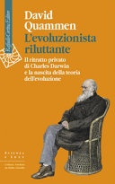 L'evoluzionista riluttante. Il ritratto privato di Charles Darwin e la nascita della teoria dell'evoluzione