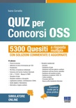 Quiz per concorsi OSS. 5300 Quesiti a risposta multipla con soluzioni commentate e aggiornate. Procedure svolte per la prova pratica.