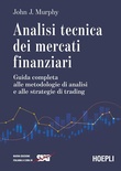 Analisi tecnica dei mercati finanziari. Guida completa alle metodologie di analisi e alle strategie di trading