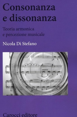 Consonanza e dissonanza. Teoria armonica e percezione musicale (