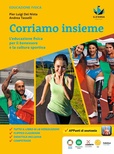 Corriamo insieme. L'educazione fisica per il benessere e la cultura sportiva. Per la Scuola media