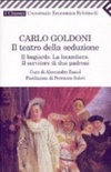Il teatro della seduzione. Il bugiardo­La locandiera­Il servitore di due padroni