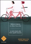 La vera storia dei miei capelli bianchi. quarant'anni di vita e di diritti negati
