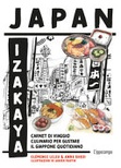 Japan Izakaya. Carnet di viaggio culinario per gustare il Giappone quotidiano. Ediz. illustrata