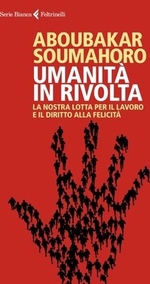 Umanità in rivolta. La nostra lotta per il lavoro e il diritto alla felicità