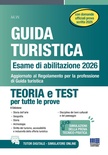 Guida turistica. Esame abilitazione 2026. Teoria e test per tutte le prove con domande ufficiali prova scritta 2025. Aggiornato al Regolamento per la professione di