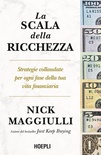 La scala della ricchezza. Strategie collaudate per ogni fase della tua vita finanziaria