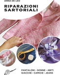 Riparazioni sartoriali. Pantaloni, gonne, abiti, giacche, camicie, jeans. Ediz. illustrata