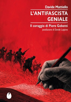 L'antifascista geniale. Il coraggio di Piero Gobetti