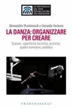 LA DANZA: ORGANIZZARE PER CREARE