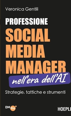 Professione social media manager nell'era dell'AI. Strategie, tattiche e strumenti