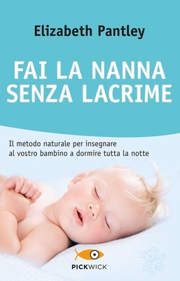 Fai la nanna senza lacrime. Il metodo naturale per insegnare al vostro bambino a dormire tutta la notte