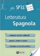 Letteratura spagnola. Contesti storico-culturali. Generi, autori e opere. Citazioni e test di verifica