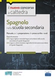 Spagnolo nella scuola secondaria. Manuale per la preparazione alle prove scritte e orali. Classi A25 e A24
