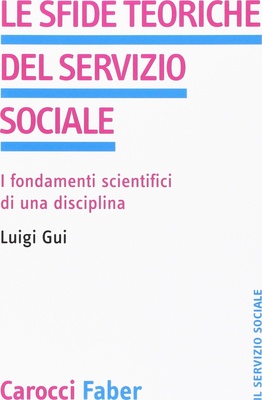 Le sfide teoriche del servizio sociale. I fondamenti scientifici di una disciplina