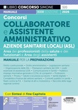 Concorso Collaboratore e Assistente Amministrativo Aziende Sanitarie Locali. Manuale per la preparazione. Con approfondimenti. Con espansioni semplificate. Con onlin