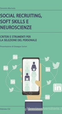 Social recruiting, soft skills e neuroscienze. Criteri e strumenti per la selezione del personale