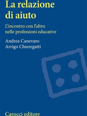 La relazione di aiuto. L'incontro con l'altro nelle professioni educative