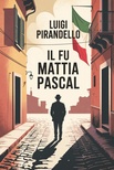 Fu Mattia Pascal : (Edizione Integrale)